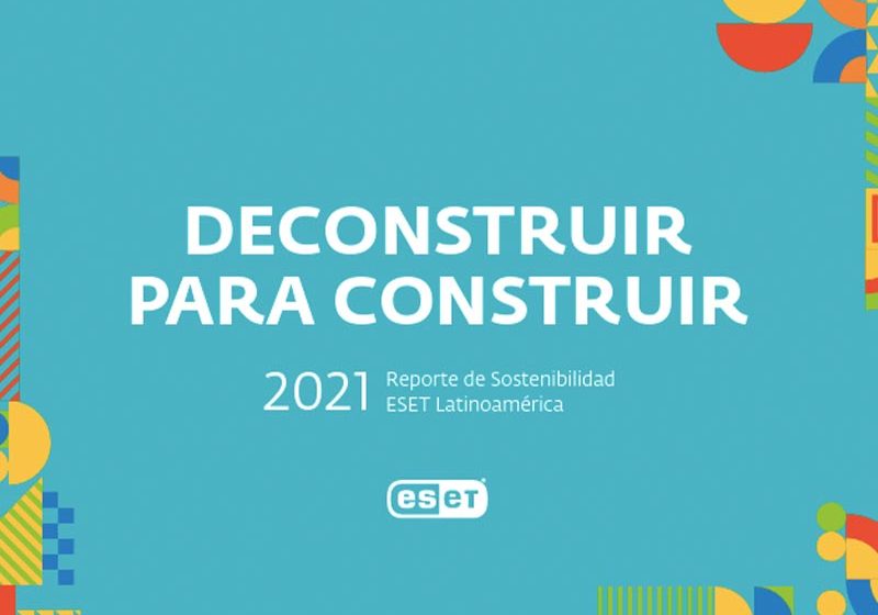  “Deconstruir para construir”, ESET Latinoamérica presenta su décimo Reporte de Sostenibilidad