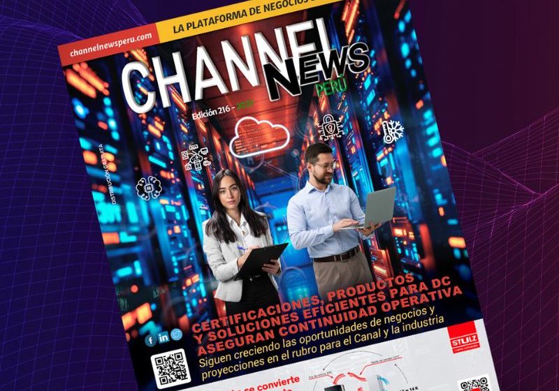  Salió la edición 216 de Channel News Perú: Certificaciones, Productos y Soluciones Eficientes para DC aseguran continuidad operativa